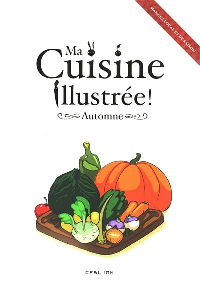 Ma cuisine illustrée !. Automne : mangez local et de saison