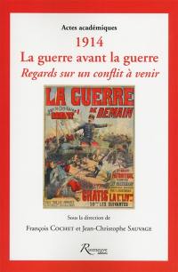 1914, la guerre avant la guerre : regards sur un conflit à venir