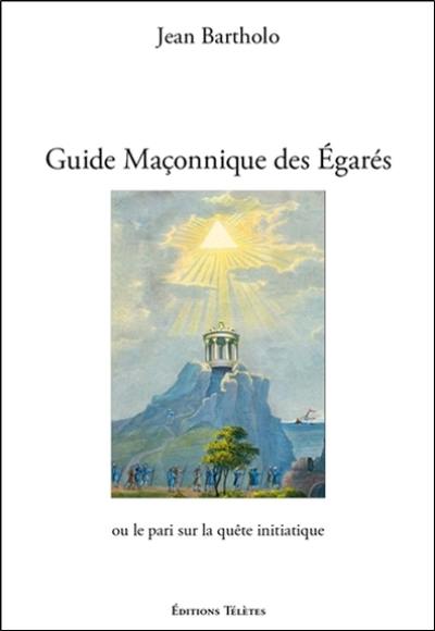 Guide maçonnique des égarés ou Le pari sur la quête initiatique