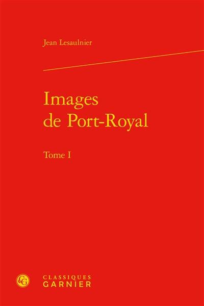 Images de Port-Royal. Vol. 1