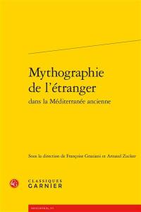 Mythographie de l'étranger dans la Méditerranée ancienne