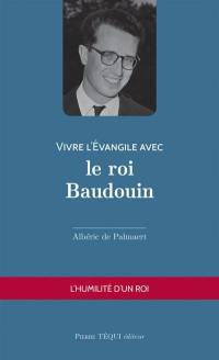 Vivre l'Evangile avec le roi Baudouin : l'humilité d'un roi