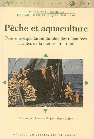 Pêche et aquaculture : pour une exploitation durable des ressources vivantes de la mer et du littoral : ouvrage en l'honneur de Jean-Pierre Corlay