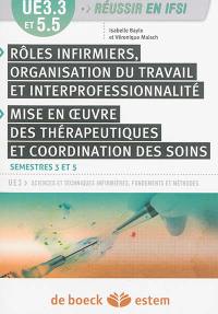 Rôles infirmiers, organisation du travail et interprofessionnalité, mise en oeuvre des thérapeutiques et coordination des soins, UE 3.3 et 5.5 : UE3 sciences et techniques infirmières, fondements et méthodes : semestres 3 et 5