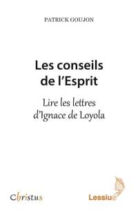 Les conseils de l'esprit : lire les lettres d'Ignace de Loyola