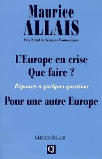 L'Europe en crise, que faire ? : réponses à quelques questions : pour une autre Europe