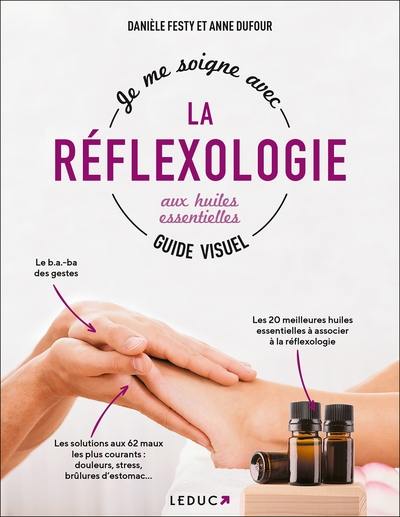 Je me soigne grâce à la réflexologie aux huiles essentielles : guide visuel