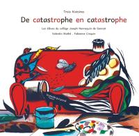 De catastrophe en catastrophe : trois histoires