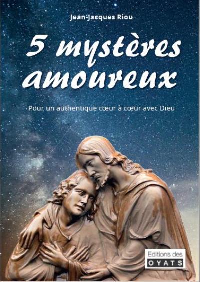 5 mystères amoureux : pour un authentique coeur à coeur avec Dieu