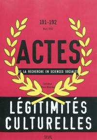 Actes de la recherche en sciences sociales, n° 191-192. Légitimités culturelles