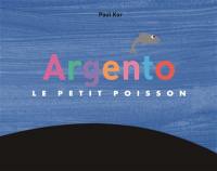 Argento : le petit poisson