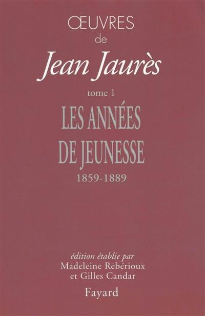 Oeuvres de Jean Jaurès. Vol. 1. Les années de jeunesse (1859-1889)