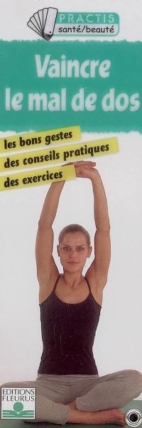 Vaincre le mal de dos : les bons gestes, des conseils pratiques, des exercices