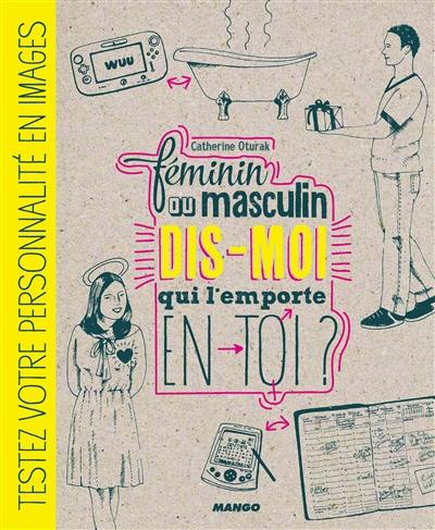 Féminin ou masculin, dis-moi qui l'emporte en toi ? : testez votre personnalité en images