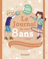 Le journal de mes 8 ans : un journal à personnaliser pour ses 8 ans !