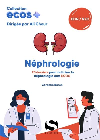 Néphrologie : 20 dossiers pour maîtriser la néphrologie aux Ecos : EDN, R2C