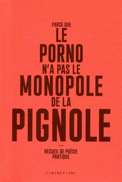 Parce que le porno n'a pas le monopole de la pignole : recueil de poésie pratique