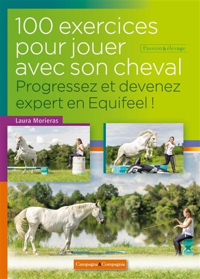 100 exercices pour jouer à pied avec son cheval : progressez et devenez expert en Equifeel !