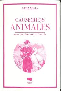 Cause(rie)s animales : petit traité pour les maltraités