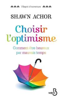 Choisir l'optimisme : comment être heureux par mauvais temps