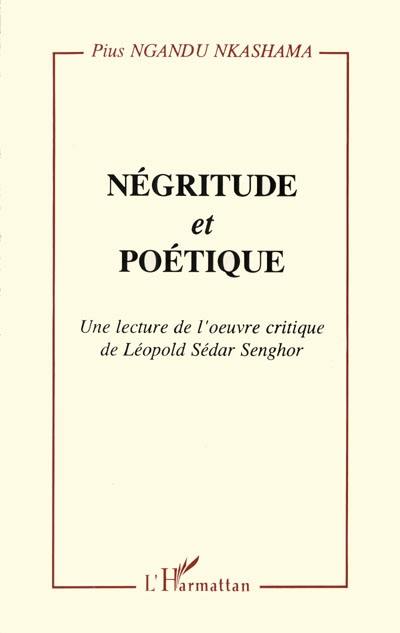 Négritude et poétique : une lecture de l'oeuvre critique de Léopold Sédar Senghor