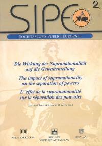 Die Wirkung der Supranationalität auf die Gewaltenteilung. The impact of supranationality on the separation of powers. L'effet de la supranationalité sur la séparation des pouvoirs