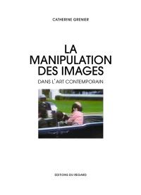 La manipulation des images dans l'art contemporain : falsification, mythologisation, théâtralisation