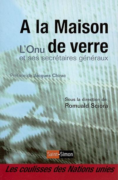 A la maison de verre : l'ONU et ses secrétaires généraux : les coulisses des Nations Unies