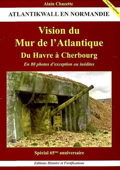 Vision du Mur de l'Atlantique en Normandie : en 80 photos inédites