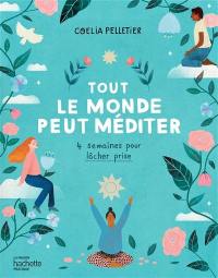 Tout le monde peut méditer : 4 semaines pour lâcher prise