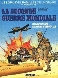 La Seconde Guerre mondiale : les batailles du désert, 1940-43