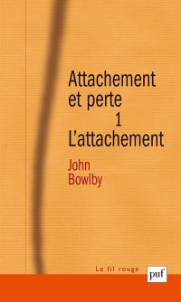 Attachement et perte. Vol. 1. L'attachement