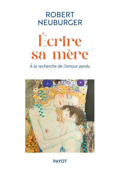 Ecrire sa mère : à la recherche de l'amour perdu