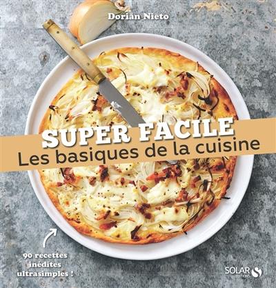 Les basiques de la cuisine : 90 recettes inédites ultrasimples !