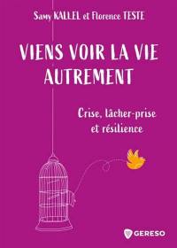 Viens voir la vie autrement : crise, lâcher-prise et résilience