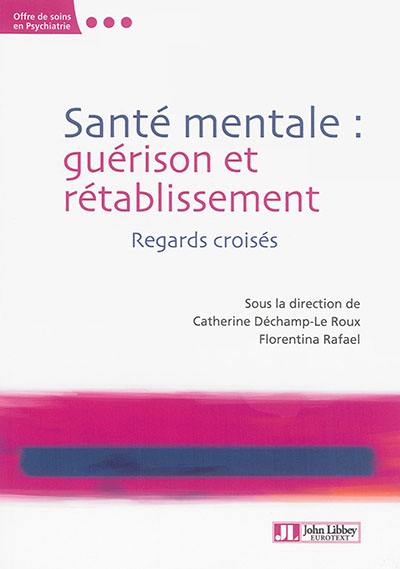 Santé mentale : guérison et rétablissement : regards croisés