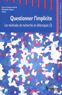 Les méthodes de recherche en didactiques. Vol. 3. Questionner l'implicite : actes du troisième Séminaire international sur les méthodes de recherche en didactiques de juin 2008