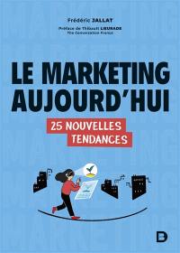 Le marketing aujourd'hui : 25 nouvelles tendances