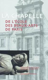 La chapelle de l'Ecole des beaux-arts de Paris : présentation historique, artistique et littéraire