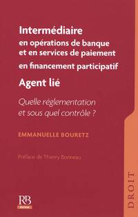 Intermédiaire en opérations de banque et en services de paiement en financement participatif : agent lié : quelle réglementation et sous quel contrôle ?