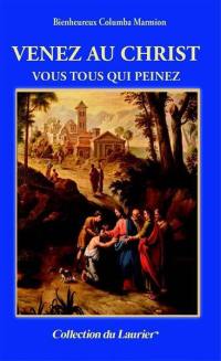 Venez au Christ vous tous qui peinez