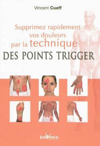 Supprimez rapidement vos douleurs par la technique des points trigger