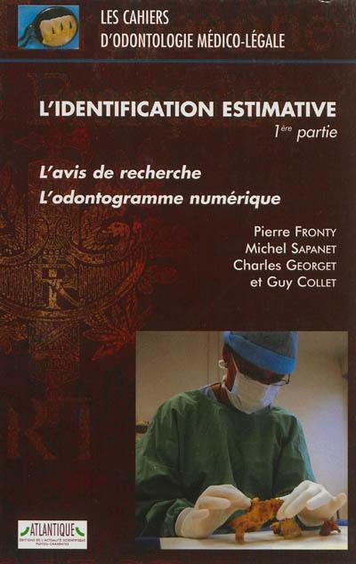 L'identification estimative. Vol. 1. L'avis de recherche, l'odontogramme numérique