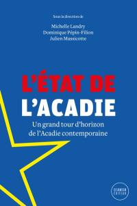 L'état de l'Acadie : grand tour d'horizon de l'Acadie contemporaine