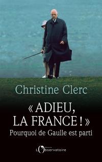 Adieu, la France ! : pourquoi de Gaulle est parti