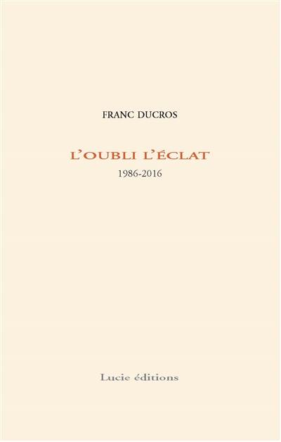 L'oubli l'éclat : 1986-2016