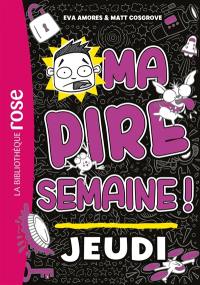 Ma pire semaine !. Vol. 4. Jeudi