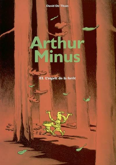 Arthur Minus. Vol. 3. L'esprit de la forêt