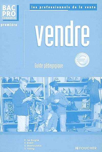 Vendre, bac pro commerce, 1re : guide pédagogique