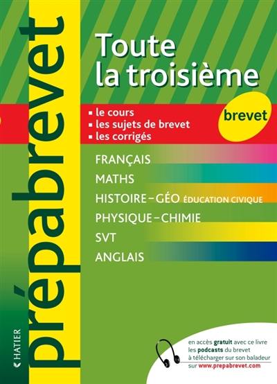 Toute la troisième, brevet : synthèse de cours, exercices et sujets, corrigés